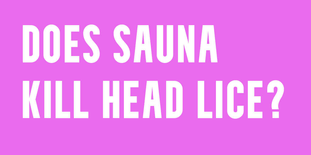does sauna kill head lice?